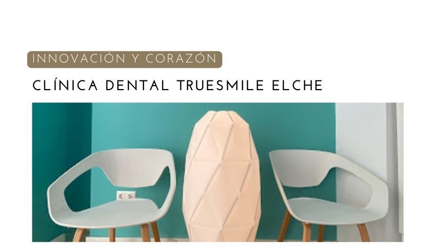 Clinica Dental True Smile Elche | Innovación y Corazón