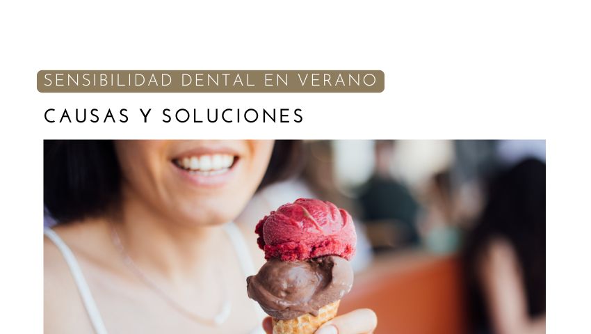 Sensibilidad Dental en Verano: Causas y Soluciones