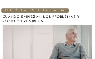 Salud dental en la tercera edad: cuándo empiezan los problemas y cómo prevenirlos