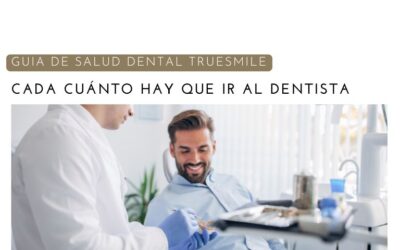 ¿Cada cuánto hay que ir al dentista? La guía que debes seguir